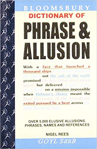 Goyal Saab Bloomsbury Dictionaries UK Dictionary of Phrase and Allusion